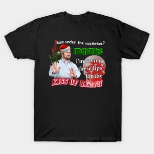 Kiss Under The Mistletoe? No Thanks I'm Saving These Lips For The Kiss Of Death Meme T-Shirt